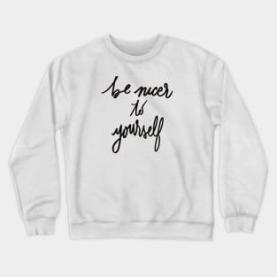 Be Nicer to Yourself Crewneck Sweatshirt